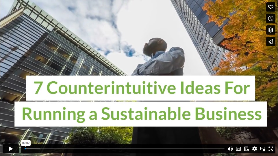 7 Counterintuitive Ideas For Running a Sustainable Business