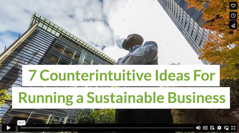 7 Counterintuitive Ideas For Running a Sustainable Business